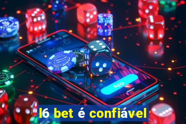 l6 bet é confiável