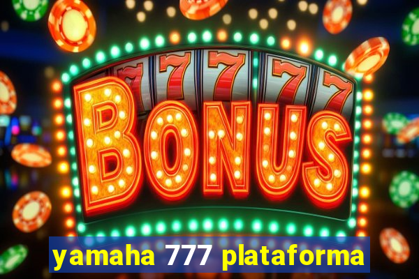 yamaha 777 plataforma