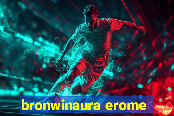 bronwinaura erome