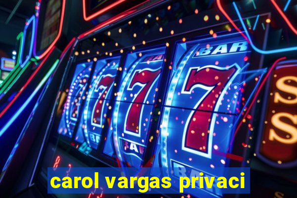carol vargas privaci