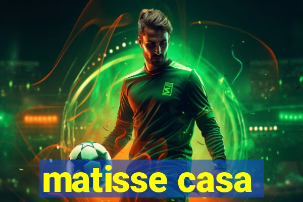 matisse casa