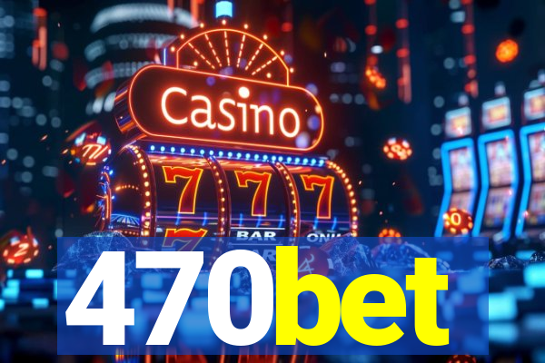 470bet