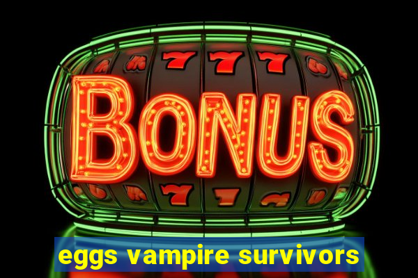 eggs vampire survivors