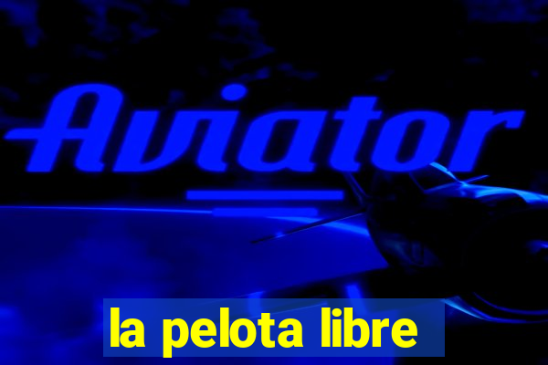 la pelota libre
