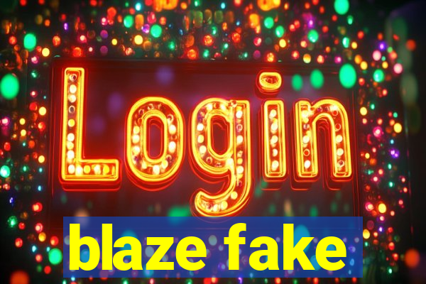 blaze fake