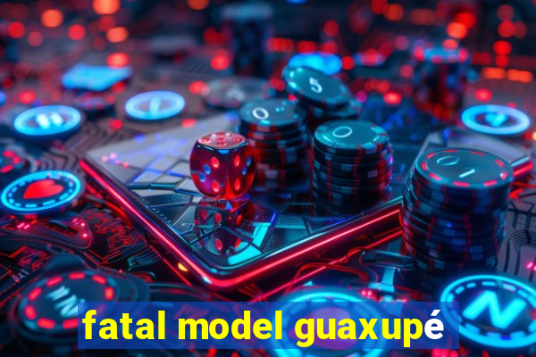 fatal model guaxupé