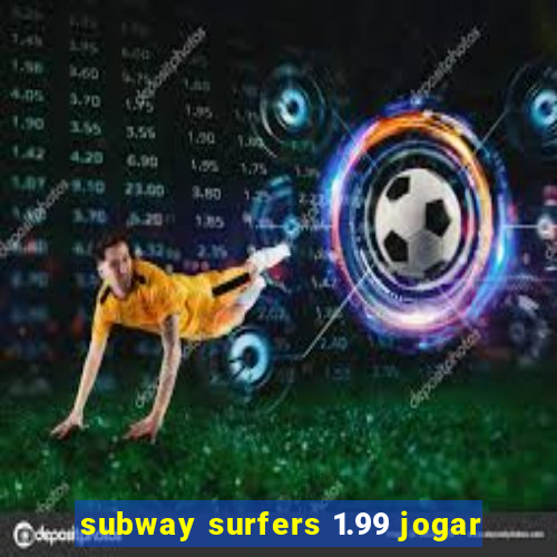 subway surfers 1.99 jogar