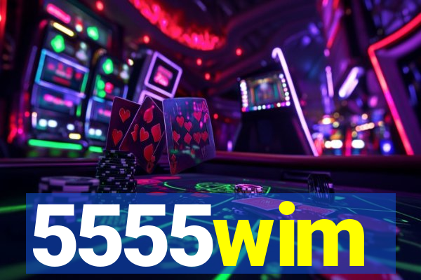 5555wim