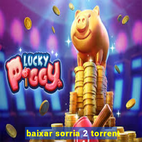 baixar sorria 2 torrent