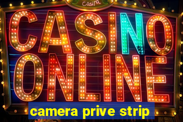 camera prive strip
