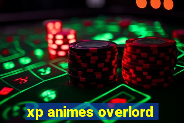xp animes overlord