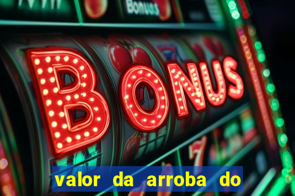valor da arroba do porco na bahia