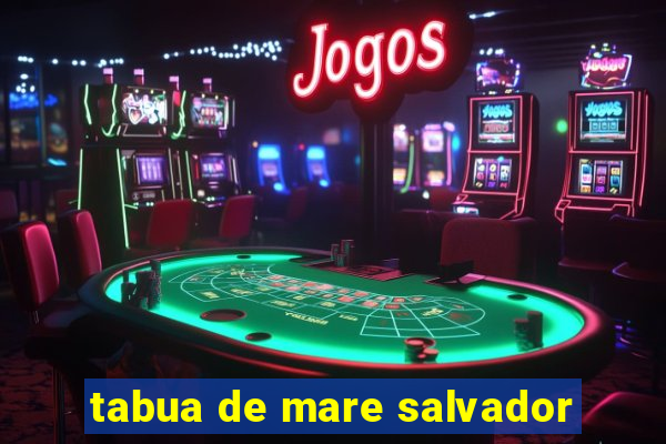 tabua de mare salvador