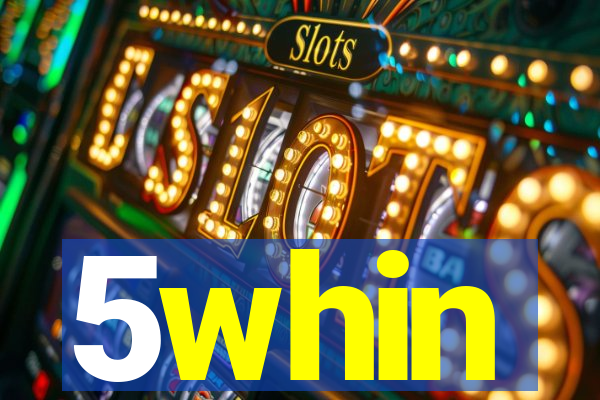 5whin