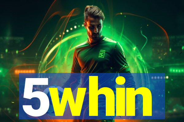 5whin