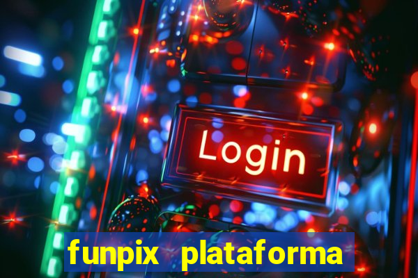 funpix plataforma de jogos