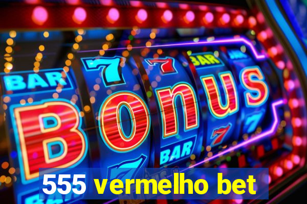 555 vermelho bet