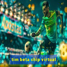 tim beta chip virtual