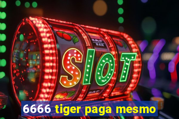 6666 tiger paga mesmo