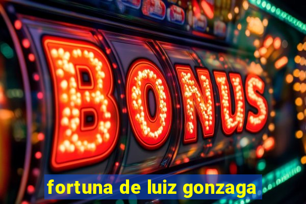 fortuna de luiz gonzaga