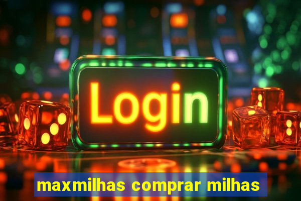 maxmilhas comprar milhas