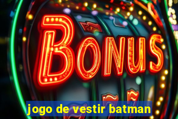 jogo de vestir batman