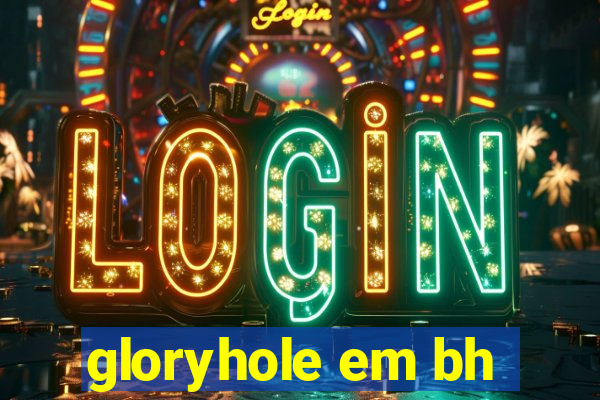 gloryhole em bh