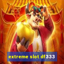 extreme slot df333
