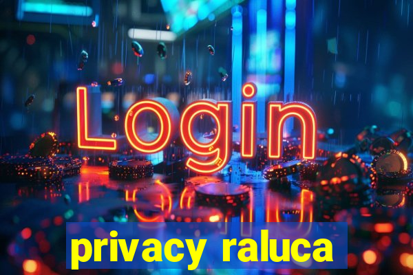 privacy raluca