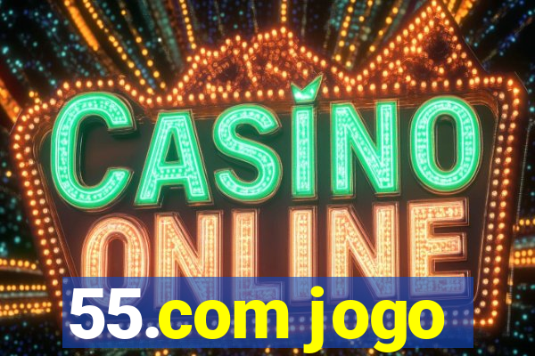 55.com jogo