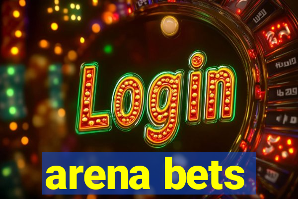 arena bets