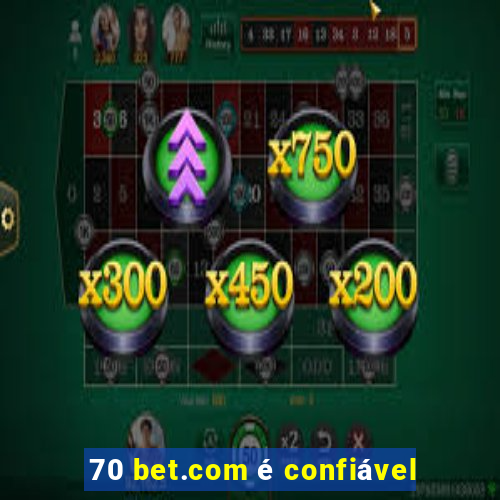 70 bet.com é confiável