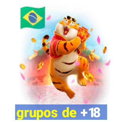 grupos de +18