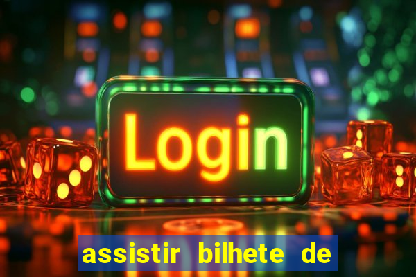 assistir bilhete de loteria filme completo dublado
