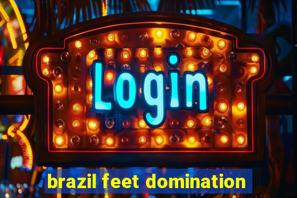 brazil feet domination