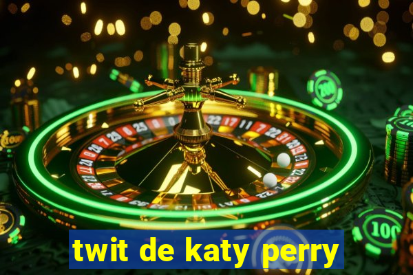 twit de katy perry