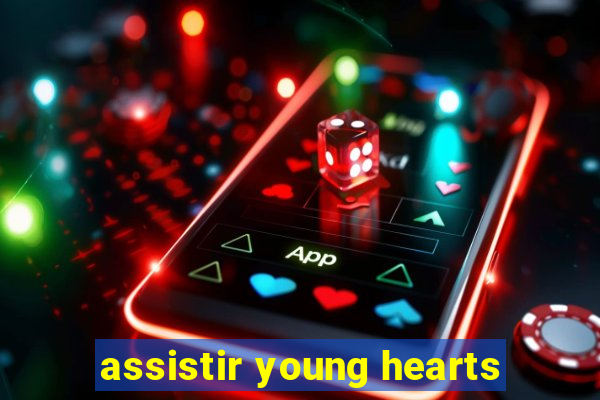 assistir young hearts