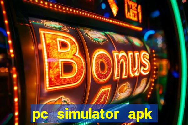 pc simulator apk dinheiro infinito