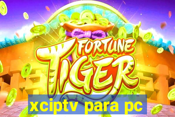 xciptv para pc