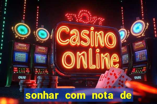 sonhar com nota de 200 reais jogo do bicho
