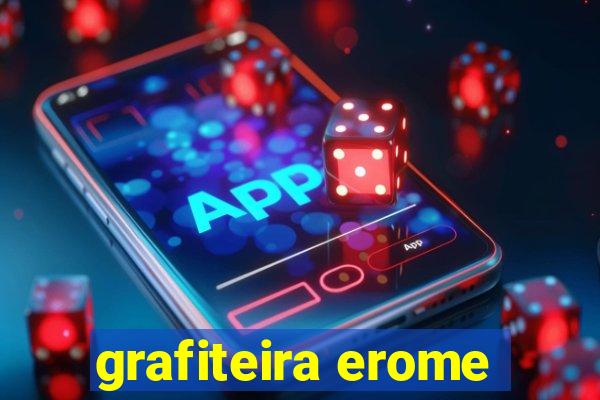grafiteira erome