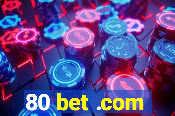 80 bet .com