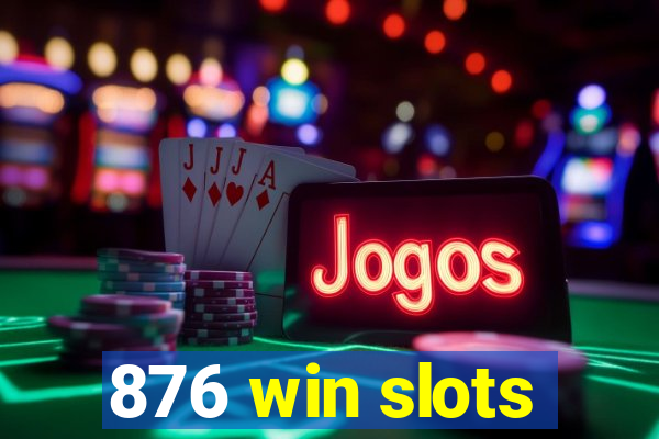 876 win slots