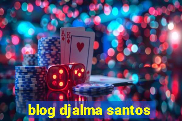 blog djalma santos