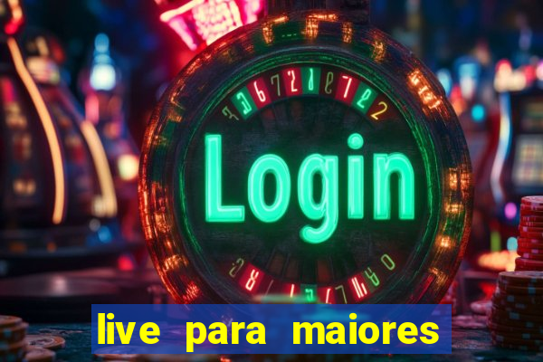 live para maiores de 18