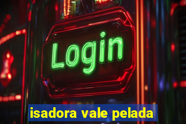 isadora vale pelada