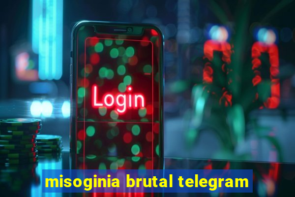 misoginia brutal telegram