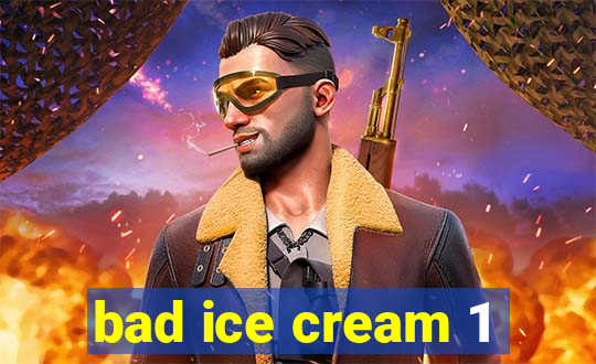 bad ice cream 1