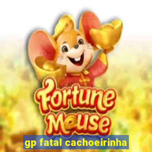 gp fatal cachoeirinha