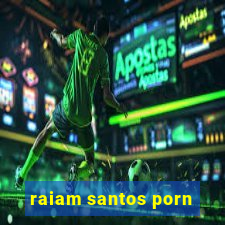 raiam santos porn